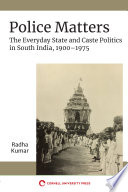 Police matters : the everyday state and caste politics in south India, 1900-1975 /