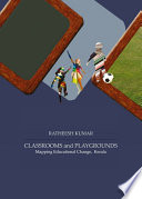 Classrooms and playgrounds : mapping educational change, Kerala /