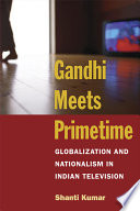 Gandhi meets primetime : globalization and nationalism in Indian television /