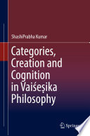 Categories, Creation and Cognition in Vaiśeṣika Philosophy /