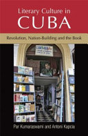 Literary culture in Cuba : revolution, nation-building and the book /