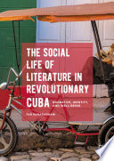 The social life of literature in revolutionary Cuba : narrative, identity, and well-being /