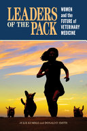 Leaders of the pack : women and the future of veterinary medicine /