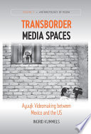 Transborder media spaces : Ayuujk videomaking between Mexico and the US /