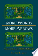 More words, more arrows : a further collection of Yiddish folk sayings /