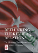 Rethinking Turkey-Iraq relations : the dilemma of partial cooperation /