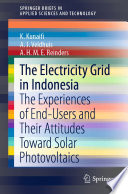 The Electricity Grid in Indonesia : The Experiences of End-Users and Their Attitudes Toward Solar Photovoltaics /