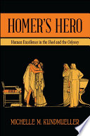 Homer's hero : human excellence in the Iliad and the Odyssey /