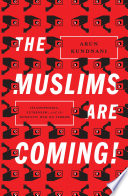 The Muslims are coming! : Islamophobia, extremism, and the domestic war on terror /