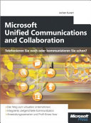 Microsoft unified communications and collaboration : Telefonieren Sie noch oder kommunizieren Sie schon? /