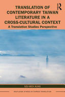 Translation of contemporary Taiwan literature in a cross-cultural context : a translation studies perspective /