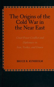 The origins of the cold war in the Near East : great power conflict and diplomacy in Iran, Turkey, and Greece /