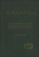 We think what we eat : neo-structuralist analysis of Israelite food rules and other cultural and textual practices /