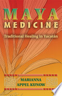 Maya medicine : traditional healing in Yucatan /