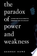The paradox of power and weakness : Levinas and an alternative paradigm for psychology /