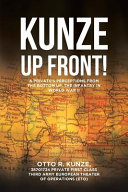 "Kunze up front!" : a private's perceptions from the bottom up : the infantry in World War II /