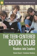 The teen-centered book club : readers into leaders /