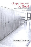 Grappling with the good : talking about religion and morality in public schools /