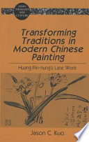 Transforming traditions in modern Chinese painting : Huang Pin-hung's late work /
