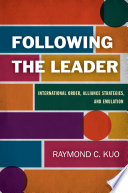 Following the leader : international order, alliance strategies, and emulation /