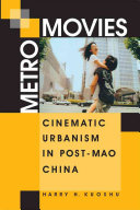 Metro movies : cinematic urbanism in post-Mao China /