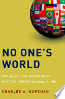 No one's world : the West, the rising rest, and the coming global turn /