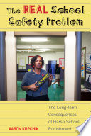 The real school safety problem : the long-term consequences of harsh school punishment /