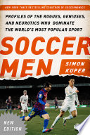 Soccer men : profiles of the rogues, geniuses, and neurotics who dominate the world's most popular sport /