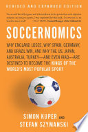 Soccernomics : why England loses, why Germany and Brazil win, and why the US, Japan, Australia, Turkey-- and even Iraq-- are destined to become the kings of the world's most popular sport /