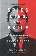 Spies, lies and exile : the extraordinary story of Russian double agent George Blake /