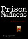 Prison madness : the mental health crisis behind bars and what we must do about it /