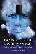 Twain and Freud on the human race : parallels on personality, politics and religion /