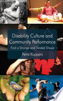 Disability Culture and Community Performance : Find a Strange and Twisted Shape /