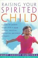 Raising your spirited child : a guide for parents whose child is more intense, sensitive, perceptive, persistent, energetic /