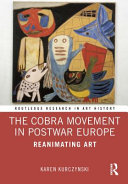 The Cobra movement in postwar Europe : reanimating art /