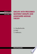 Groups with prescribed quotient groups and associated module theory /