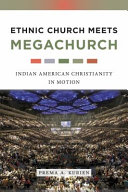 Ethnic church meets megachurch : Indian American Christianity in motion /