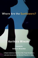 Where are the sunflowers? : a media celebrity's depiction of her tragic encounters with anti-Korean and anti-Buraku prejudice in Japan /