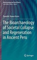 The bioarchaeology of societal collapse and regeneration in ancient Peru /
