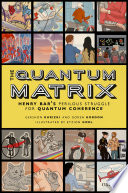 The quantum matrix : Henry Bar's perilous struggle for quantum coherence /