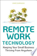 Remote work technology : keeping your small business thriving from anywhere /