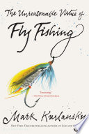 The unreasonable virtue of fly fishing /