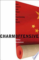 Charm offensive : how China's soft power is transforming the world /
