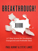 Breakthrough! : a 7-step system for developing unexpected and profitable ideas /