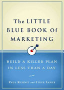 The little blue book of marketing : build a killer plan in less than a day /