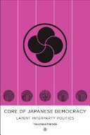 The core of Japanese democracy : latent interparty politics /