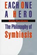 Each one a hero : the philosophy of symbiosis /