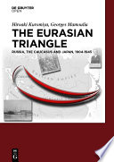 The Eurasian Triangle Russia, The Caucasus and Japan, 1904-1945