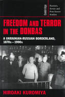 Freedom and terror in the Donbas : a Ukrainian-Russian borderland, 1870s-1990s /