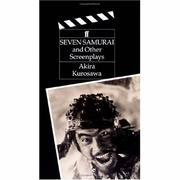 The Seven Samurai and other screenplays : Ikiru, Seven Samurai, Throne of Blood /